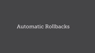 Automatic Rollbacks
 