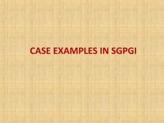 CASE EXAMPLES IN SGPGI
 