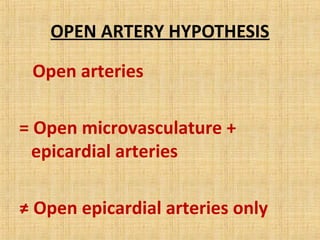 OPEN ARTERY HYPOTHESIS
Open arteries
= Open microvasculature +
epicardial arteries
≠ Open epicardial arteries only
 