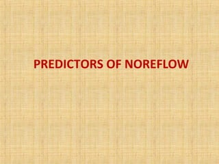 PREDICTORS OF NOREFLOW
 
