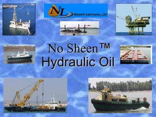 No Sheen ™  Hydraulic Oil 