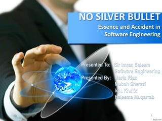 NO SILVER BULLET
Essence and Accident in
Software Engineering
1
 