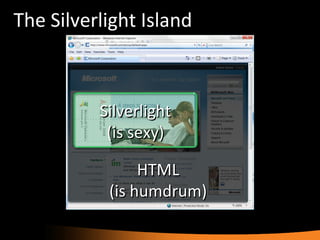 The Silverlight Island HTML (is humdrum) Silverlight (is sexy) 
