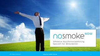 nosmoke

NOW

Effektive Raucherentwöhnung
Speziell für Mitarbeiter

© Dr. Wagener & Mottschall

www.no-smoke-now.de

1

 