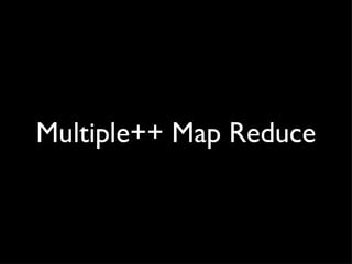 Multiple++ Map Reduce 