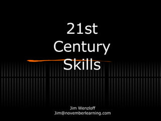 21st Century Skills Jim Wenzloff [email_address] 
