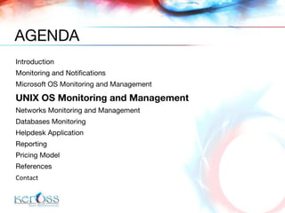 Introduction  Monitoring and Notifications Microsoft OS Monitoring and Management UNIX OS Monitoring and Management Networks Monitoring and Management Databases Monitoring Helpdesk Application Reporting  Pricing Model References Contact AGENDA 