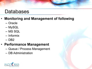 Monitoring and Management of following Oracle MySQL MS SQL Informix DB2 Performance Management Queue / Process Management DB Administration Databases 