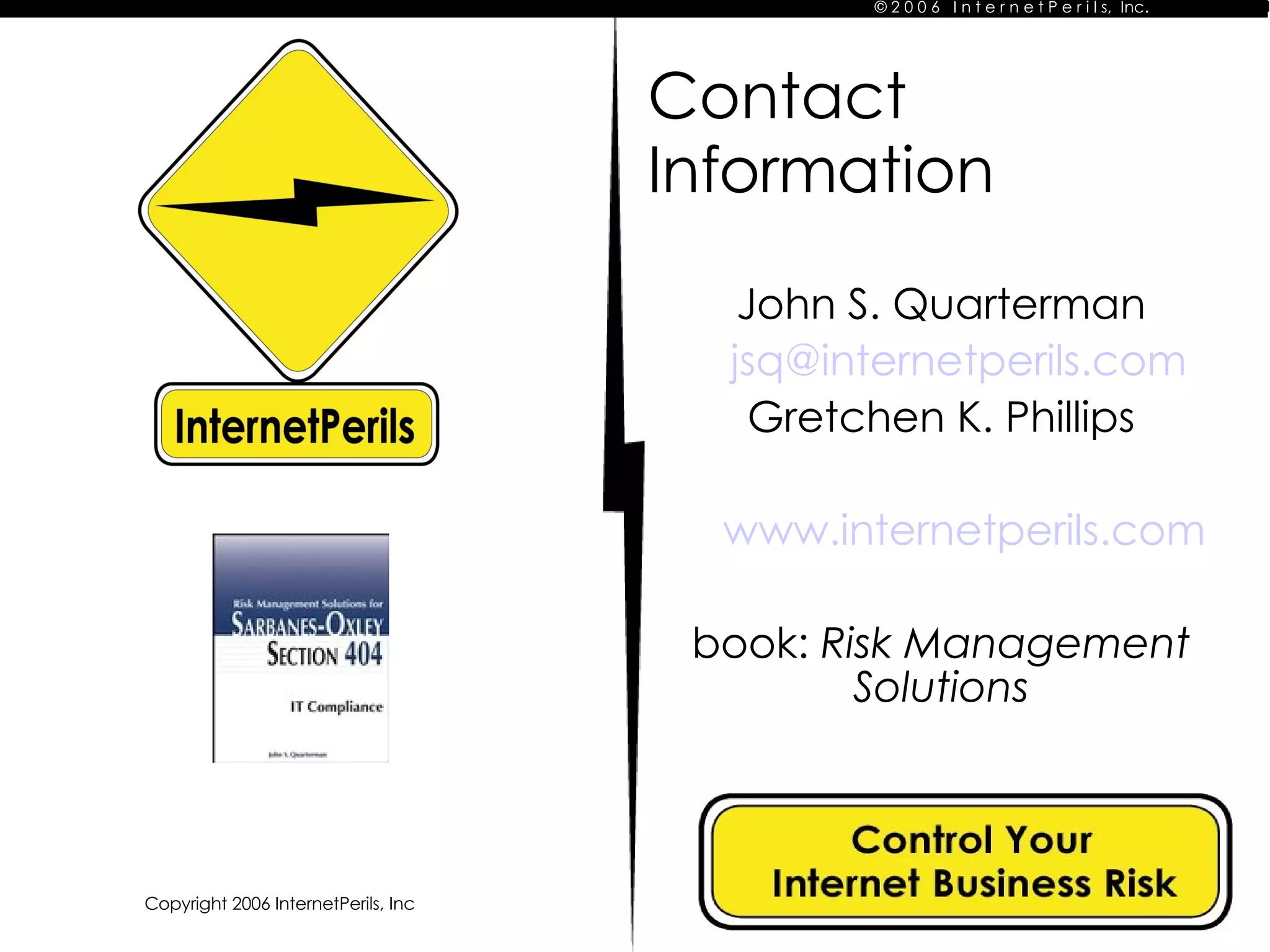 Contact Information John S. Quarterman [email_address] Gretchen K. Phillips www.internetperils.com book:  Risk Management Solutions 