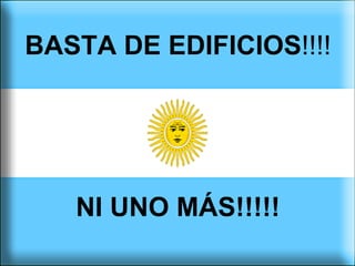 BASTA DE EDIFICIOS !!!!   NI UNO MÁS!!!!! 