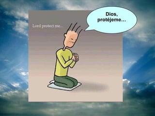 Dios, protéjeme… 