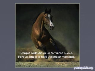 Porque cada día es un comienzo nuevo.
Porque ésta es la hora y el mejor momento.
 