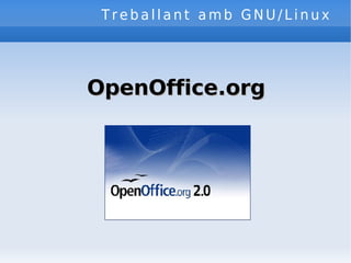 Treballant amb GNU/Linux OpenOffice.org 