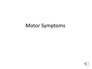 Motor Symptoms
 