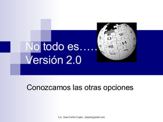 No todo es………. Versión 2.0 Conozcamos las otras opciones 