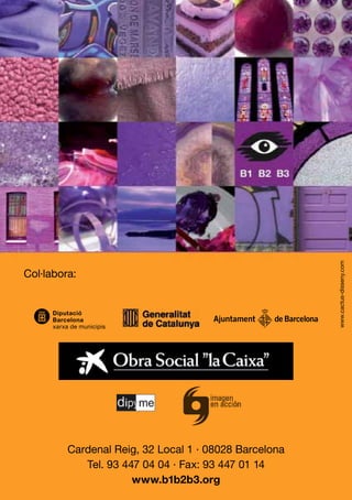 www.cactus-disseny.com
Col·labora:




         Cardenal Reig, 32 Local 1 · 08028 Barcelona
            Tel. 93 447 04 04 · Fax: 93 447 01 14
                      www.b1b2b3.org
 
