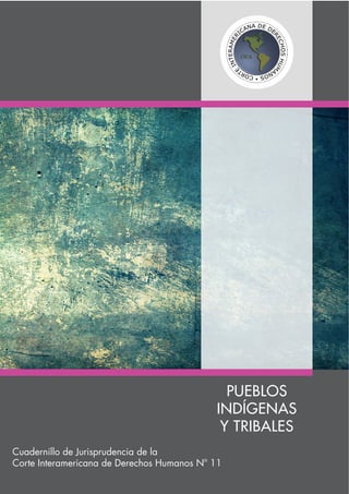 Cuadernillo de Jurisprudencia de la
Corte Interamericana de Derechos Humanos Nº 11
PUEBLOS
INDÍGENAS
Y TRIBALES
 