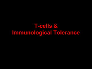 T-cells &
Immunological Tolerance
 
