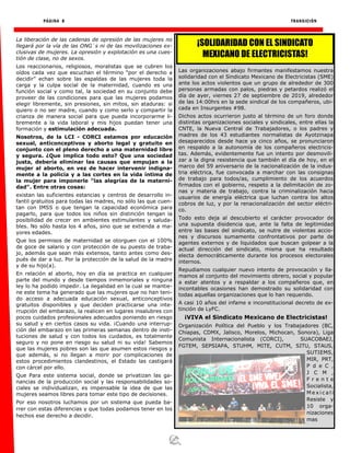 PÁGINA 8 TRANSICIÓN
La liberación de las cadenas de opresión de las mujeres no
llegará por la vía de las ONG`s ni de las movilizaciones ex-
clusivas de mujeres. La opresión y explotación es una cues-
tión de clase, no de sexos.
Los reaccionarios, religiosos, moralistas que se cubren los
oídos cada vez que escuchan el término “por el derecho a
decidir” echan sobre las espaldas de las mujeres toda la
carga y la culpa social de la maternidad, cuando es una
función social y como tal, la sociedad en su conjunto debe
proveer de las condiciones para que las mujeres podamos
elegir libremente, sin presiones, sin mitos, sin ataduras: si
quiero o no ser madre, cuando y como serlo y compartir la
crianza de manera social para que pueda incorporarme li-
bremente a la vida laboral y mis hijos puedan tener una
formación y estimulación adecuada.
Nosotros, de la LCI - CORCI estamos por educación
sexual, anticonceptivos y aborto legal y gratuito en
conjunto con el pleno derecho a una maternidad libre
y segura. ¿Que implica todo esto? Que una sociedad
justa, debería eliminar las causas que empujan a la
mujer al aborto, en vez de hacer intervenir indigna-
mente a la policía y a las cortes en la vida íntima de
la mujer para imponerle "las alegrías de la materni-
dad". Entre otras cosas:
existan las suficientes estancias y centros de desarrollo in-
fantil gratuitos para todas las madres, no sólo las que cuen-
tan con IMSS o que tengan la capacidad económica para
pagarlo, para que todos los niños sin distinción tengan la
posibilidad de crecer en ambientes estimulantes y saluda-
bles. No sólo hasta los 4 años, sino que se extienda a ma-
yores edades.
Que los permisos de maternidad se otorguen con el 100%
de goce de salario y con protección de su puesto de traba-
jo, además que sean más extensos, tanto antes como des-
pués de dar a luz. Por la protección de la salud de la madre
y de su hijo(a).
En relación al aborto, hoy en día se practica en cualquier
parte del mundo y desde tiempos inmemoriales y ninguna
ley lo ha podido impedir. La ilegalidad en la cual se mantie-
ne este tema ha generado que las mujeres que no han teni-
do acceso a adecuada educación sexual, anticonceptivos
gratuitos disponibles y que deciden practicarse una inte-
rrupción del embarazo, la realicen en lugares insalubres con
pocos cuidados profesionales adecuados poniendo en riesgo
su salud y en ciertos casos su vida. ¡Cuando una interrup-
ción del embarazo en las primeras semanas dentro de insti-
tuciones de salud y con todos los cuidados, es totalmente
seguro y no pone en riesgo su salud ni su vida! Sabemos
que las mujeres pobres son las que asumen estos riesgos y
que además, si no llegan a morir por complicaciones de
estos procedimientos clandestinos, el Estado las castigará
con cárcel por ello.
Que Para este sistema social, donde se privatizan las ga-
nancias de la producción social y las responsabilidades so-
ciales se individualizan, es impensable la idea de que las
mujeres seamos libres para tomar este tipo de decisiones.
Por eso nosotros luchamos por un sistema que pueda ba-
rrer con estas diferencias y que todas podamos tener en los
hechos ese derecho a decidir.
¡SOLIDARIDAD CON EL SINDICATO
MEXICANO DE ELECTRICISTAS!
Las organizaciones abajo firmantes manifestamos nuestra
solidaridad con el Sindicato Mexicano de Electricistas (SME)
ante los actos violentos que un grupo de alrededor de 300
personas armadas con palos, piedras y petardos realizó el
día de ayer, viernes 27 de septiembre de 2019, alrededor
de las 14:00hrs en la sede sindical de los compañeros, ubi-
cada en Insurgentes #98.
Dichos actos ocurrieron justo al término de un foro donde
distintas organizaciones sociales y sindicales, entre ellas la
CNTE, la Nueva Central de Trabajadores, o los padres y
madres de los 43 estudiantes normalistas de Ayotzinapa
desaparecidos desde hace ya cinco años, se pronunciaron
en respaldo a la autonomía de los compañeros electricis-
tas. Además, evidentemente fue un intento por desmovili-
zar a la digna resistencia que también el día de hoy, en el
marco del 59 aniversario de la nacionalización de la indus-
tria eléctrica, fue convocada a marchar con las consignas
de trabajo para todos/as, cumplimiento de los acuerdos
firmados con el gobierno, respeto a la delimitación de zo-
nas y materia de trabajo, contra la criminalización hacia
usuarios de energía eléctrica que luchan contra los altos
cobros de luz, y por la renacionalización del sector eléctri-
co.
Todo esto deja al descubierto el carácter provocador de
una supuesta disidencia que, ante la falta de legitimidad
entre las bases del sindicato, se nutre de violentas accio-
nes y discursos sumamente confrontativos por parte de
agentes externos y de liquidados que buscan golpear a la
actual dirección del sindicato, misma que ha resultado
electa democráticamente durante los procesos electorales
internos.
Repudiamos cualquier nuevo intento de provocación y lla-
mamos al conjunto del movimiento obrero, social y popular
a estar atentos y a respaldar a los compañeros que, en
incontables ocasiones han demostrado su solidaridad con
todas aquellas organizaciones que lo han requerido.
A casi 10 años del infame e inconstitucional decreto de ex-
tinción de LyFC.
¡VIVA el Sindicato Mexicano de Electricistas!
Organización Política del Pueblo y los Trabajadores (BC,
Chiapas, CDMX, Jalisco, Morelos, Michocan, Sonora), Liga
Comunista Internacionalista (CORCI), SUACOBAEJ,
FGTEM, SEPSIAPA, STUHM, MITE, CUTM, SITU, STAUS,
SUTIEMS,
MIR, PRT,
P d e C ,
J C M ,
F r e n t e
Socialista,
M e x i c a l i
Resiste y
10 orga-
nizaciones
mas
 