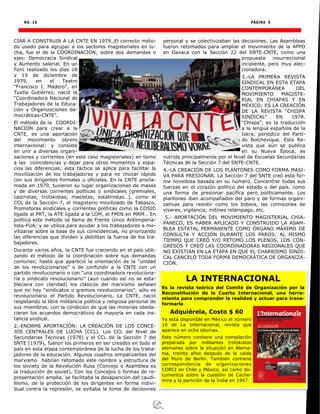 NO. 16 PÁGINA 5
CIAR A CONSTRUIR A LA CNTE EN 1979.,El correcto méto-
do usado para agrupar a los sectores magisteriales en lu-
cha, fue el de la COORDINACION; sobre dos demandas o
ejes: Democracia Sindical
y Aumento salarial. En un
Foro realizado los días 18
y 19 de diciembre de
1979, en el Teatro
“Francisco I. Madero”, en
Tuxtla Gutiérrez, nació la
“Coordinadora Nacional de
Trabajadores de la Educa-
ción y Organizaciones de-
mocráticas-CNTE”.
El método de la COORDI-
NACION para crear a la
CNTE, es una aportación
del movimiento obrero
internacional: y consiste
en unir a diversas organi-
zaciones y corrientes (en este caso magisteriales) en torno
a las coincidencias y dejar para otros momentos y espa-
cios las diferencias; esta táctica se aplica para facilitar la
movilización de los trabajadores y para no chocar rápido
con sus dirigentes formales u oficiales. En la CNTE procla-
mada en 1979, tuvieron su lugar organizaciones de masas
y de diversas corrientes políticas o sindicales (gremiales,
castristas, trotskistas, maoístas, estalinistas…), como el
CCL de la Sección 7, el magisterio movilizado de Tabasco,
Promotoras sindicales y corrientes políticas como la COSID
ligada al PRT, la ATE ligada a la LOM, el FMIN en MRM… En
política este método se llama de Frente Único Antiimperia-
lista-FUA; y se utiliza para ayudar a los trabajadores a mo-
vilizarse sobre la base de sus coincidencias, no priorizando
las diferencias que dividen y debilitan la fuerza de los tra-
bajadores.
Durante varios años, la CNTE fue creciendo en el país utili-
zando el método de la coordinación sobre sus demandas
comunes; hasta que apareció la orientación de la “unidad
de los revolucionarios” o de confundir a la CNTE con un
partido revolucionario o con “una coordinadora revoluciona-
ria o sindicato revolucionario” (aun cuando así no se esta-
bleciera con claridad) los clásicos del marxismo señalan
que no hay “sindicatos o gremios revolucionarios”, sólo es
revolucionario el Partido Revolucionario. La CNTE, nació
respetando la libre militancia política y religiosa personal de
sus miembros, con la condición de que las minorías obede-
cieran los acuerdos democráticos de mayoría en cada ins-
tancia sindical.
2.-ENORME APORTACIÓN: LA CREACIÓN DE LOS CONCE-
JOS CENTRALES DE LUCHA (CCL). Los CCL del Nivel de
Secundarias Técnicas (1978) y el CCL de la Sección 7 del
SNTE (1979), fueron los primeros en ser creados en todo el
país en esta etapa contemporánea de la lucha de los traba-
jadores de la educación. Algunos cuadros simpatizantes del
marxismo habrían retomado este nombre y estructura de
los soviets de la Revolución Rusa (Concejo o Asamblea es
la traducción de soviet). Con los Concejos o formas de re-
presentación amplia, se facilitaba la desaparición del caudi-
llismo, de la protección de los dirigentes en forma indivi-
dual contra la represión, se evitaba la toma de decisiones
personal y se colectivizaban las decisiones. Las Asambleas
fueron retomadas para ampliar el movimiento de la APPO
en Oaxaca con la Sección 22 del SNTE-CNTE, como una
propuesta insurreccional
incipiente, pero muy alec-
cionadora.
3.-LA PRIMERA REVISTA
SINDICAL EN ESTA ETAPA
CONTEMPORÁNEA DEL
MOVIMIENTO MAGISTE-
RIAL EN CHIAPAS Y EN
MÉXICO; ES LA CREACIÓN
DE LA REVISTA “CHISPA
SINDICAL” EN 1978.
“Chispa”, es la traducción
a la lengua española de la
Iskra, periódico del Parti-
do Bolchevique. Esta Re-
vista que aún se publica
en su Nueva Época, es
nutrida principalmente por el Nivel de Escuelas Secundarias
Técnicas de la Sección 7 del SNTE-CNTE.
4.-LA CREACIÓN DE LOS PLANTONES COMO FORMA MASI-
VA PARA PRESIONAR. La Sección 7 del SNTE creó esta for-
ma novedosa basada en su número. Concentrar todas sus
fuerzas en el corazón político del estado o del país, como
una forma de presionar pacífica pero políticamente. Los
plantones iban acompañados del paro y de formas organi-
zativas para resistir como los boteos, las comisiones de
víveres, vigilancia, mítines relámpago, etc.
5.- APORTACIÓN DEL MOVIMIENTO MAGISTERIAL CHIA-
PANECO, ES HABER APLICADO Y CONSTRUIDO LA ASAM-
BLEA ESTATAL PERMANENTE COMO ÓRGANO MÁXIMO DE
CONSULTA Y ACCIÓN DURANTE LOS PAROS; AL MISMO
TIEMPO QUE CREÓ Y/O RETOMÓ LOS PLENOS, LOS CON-
GRESOS Y CREÓ LAS COORDINADORAS REGIONALES QUE
NO EXISTIAN EN LA ETAPA EN QUE EL CHARRISMO SINDI-
CAL CANCELÓ TODA FORMA DEMOCRÁTICA DE ORGANIZA-
CIÓN.
LA INTERNACIONAL
Es la revista teórica del Comité de Organización por la
Reconstitución de la Cuarta Internacional, una herra-
mienta para comprender la realidad y actuar para trans-
formarla
Adquiérela, Costo $ 60
Ya está disponible en México el número
16 de La Internacional, revista que
aparece en ocho idiomas.
Este número contiene una compilación
preparada por militantes trotskistas
alemanes sobre la situación en Alema-
nia, treinta años después de la caída
del Muro de Berlín. También contiene
correspondencia de organizaciones
CORCI en Chile y México, así como do-
cumentos sobre la cuestión de Cache-
mira y la partición de la India en 1947.
 