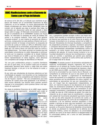 NO. 16 PÁGINA 9
Se acerca el fin del año y el adeudo que mantiene el go-
bierno del Estado con la Universidad Autónoma de Baja
California, no se ha saldado. La nueva administración del
Estado encabezada por Jaime Bonilla (MORENA) lejos de
cumplir con el adeudo que dejo el panista Kiko Vega, ha
comenzado por desconocer parte de este adeudo y dado
largas sobre el pago. El Patronato Universitario encabeza-
do por el presidente de la COPARMEX Gustavo de Hoyos
Walter, ha reforzado la campaña de venta de boletos del
sorteo y se propone explorar “otras vías” para generar
“ingresos propios”, lo que implica el aumento de cobros y
servicios, consecuente con esta política el Rector de la uni-
versidad sometió al Consejo Universitario la propuesta de
aumento de cuotas en hasta un 30% en diferentes escue-
las y facultades de la universidad, propuesta que fue apro-
bada por 135 votos a favor con solo dos votos en contra y
tres abstenciones. Con estas acciones se muestra que las
autoridades universitarias no están dispuestas a continuar
la lucha por la exigencia completa de la deuda histórica
que tiene el Estado con la UABC y que los estudiantes no
tienen representación en estos órganos, como denuncia
una compañera del Colegio de Bachilleres en Mexicali:
“Es una gran problemática porque a nuestros familiares
les cae un gran peso, no es nuestra culpa que el anterior
gobernador desviará tanto dinero y caiga todo eso sobre
nuestras familias, si de por sí no nos alcanza la cuota, y
que suba más”
Es por esto que estudiantes de diversos colectivos se han
manifestado el pasado 5 de diciembre en las instalaciones
de la UABC, uno de los compañeros del Colectivo Cimarro-
nes de Tijuana: expresó “Por eso consideramos que este
aumento de cuotas anual está golpeando a las familias y
está incluso abriendo una brecha entre quienes quieren
ingresar a la universidad y entre quienes tienen una aspi-
ración de superación”
Sin duda el problema financiero de la UABC sigue vigente
y es necesaria la organización estudiantil para exigir el
pago total.
MEXICALI:
“Yo lucho
porque la
e d u c a c i ó n
sea un dere-
cho gratuito,
es parte de
la universi-
dad pública
que los hijos
del pueblo,
de los obre-
ros, y campesinos puedan acceder a ella a una mejor edu-
cación” Esto expresó un compañero egresado de la carrera
de Historia que participo en el mitin fuera de la sesión del
Consejo Universitario en el campus central de la UABC en
Mexicali. Estudiantes de diversas facultades y compañeros
de preparatoria próximos a egresar, levantaron pancartas
y consignas denunciando el aumento de cuotas. Exigieron
a los representantes estudiantiles manifestarse contra el
aumento y al rector buscar otras vías para solucionar el
problema del adeudo. Al mismo tiempo invitaron a la co-
munidad estudiantil a retomar las movilizaciones y organi-
zarse en comités o asambleas por plantel para plantear
sus demandas y organizar la lucha contra este aumento y
por el pago total de la deuda
TIJUANA: El pasado jueves 5 de diciembre estudiantes de
medicina, humanidades, derecho, ingeniería, etc., se ma-
nifestaron en el campus de Tijuana contra el aumento de
cuotas y por el rechazo al Presupuesto de Ingresos y Egre-
so del 2020 para la UABC. La sesión del Consejo Universi-
tario de la universidad fue ese mismo día en Mexicali. Los
compañeros se enteraron de que en esa sesión de fin de
año harían los “ajustes” y organizaron la manifestación
contra del aumento a la colegiatura. Los que más pagaran
estos aumentos son los estudiantes de nuevo ingreso, las
autoridades se aprovechan de que son estudiantes nue-
vos, sin ningún tipo de organización independiente, es
decir, sin injerencia alguna en las decisiones de la univer-
sidad. Se recolectaron alrededor de 300 firmas dirigidas a
los consejeros universitarios para que rechazaran el pre-
supuesto universitario y demandaran el pago del adeudo a
la UABC de más de 1700 millones de pesos. Con esta mo-
vilización se da un paso hacia la coordinación y organiza-
ción estatal del movimiento estudiantil que tanto hace fal-
ta. Van ya dos años seguidos de aumento de cuotas y la
unidad del estudiantado así como de los trabajadores uni-
versitarios y de los distintos sectores populares a nivel
estatal y nacional se hace más que necesario. Las compa-
ñeras y compañeros de la OPT a nivel nacional están pre-
parando un Encuentro Nacional de Rebeldías Universitarias
en donde se planteará la necesidad de la defensa de la
Educación Pública, contra los adeudos a la universidades
públicas así como el de hacer efectivo la obligatoriedad en
la universidad pública, tal y como se está planteado el
nuevo gobierno.
UABC:ManifestacionescontraelAumentode
CuotasyporelPagodelAdeudo
 