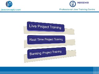 javaconceptz.com Professional Java Training Centre
9620323433
 