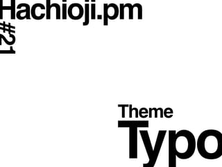 Hachioji.pm


         Theme

         Typo
 