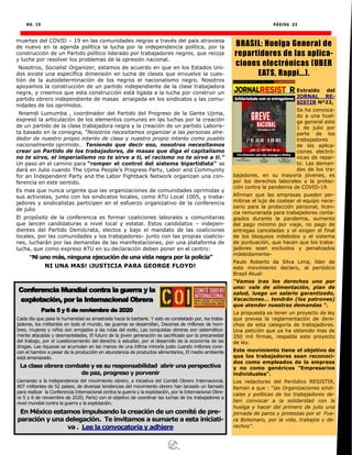 NO. 19 PÁGINA 23
muertes del COVID – 19 en las comunidades negras a través del país atraviesa
de nuevo en la agenda política la lucha por la independencia política, por la
construcción de un Partido político liderado por trabajadores negros, que recoja
y luche por resolver los problemas de la opresión nacional.
Nosotros, Socialist Organizer, estamos de acuerdo en que en los Estados Uni-
dos existe una específica dimensión en lucha de clases que envuelve la cues-
tión de la autodeterminación de los negros el nacionalismo negro. Nosotros
apoyamos la construcción de un partido independiente de la clase trabajadora
negra, y creemos que esta construcción está ligada a la lucha por construir un
partido obrero independiente de masas arraigada en los sindicatos y las comu-
nidades de los oprimidos.
Nnamdi Lumumba , coordinador del Partido del Progreso de la Gente Ujima,
expresó la articulación de los elementos comunes en las luchas por la creación
de un partido de la clase trabajadora negra y la creación de un partido Laboris-
ta basado en la consigna, “Nosotros necesitamos organizar a las personas alre-
dedor de nuestro propio interés de clase y nuestro propio interés como pueblo
nacionalmente oprimido… Teniendo que decir eso, nosotros necesitamos
crear un Partido de los trabajadores, de masas que diga el capitalismo
no te sirve, el imperialismo no te sirve a ti, el racismo no te sirve a ti.”
Un paso en el camino para “romper el control del sistema bipartidista” se
dará en Julio cuando The Ujima People’s Progress Party, Labor and Community
for an Independent Party and the Labor Fightback Network organizan una con-
ferencia en este sentido.
Es mas que nunca urgente que las organizaciones de comunidades oprimidas y
sus activistas, junto con los sindicatos locales, como ATU Local 1005, y traba-
jadores y sindicalistas participen en el esfuerzo organizativo de la conferencia
de julio
El propósito de la conferencia es formar coaliciones laborales y comunitarias
que lancen candidaturas a nivel local y estatal. Estos candidatos – indepen-
dientes del Partido Demócrata, electos y bajo el mandato de las coaliciones
locales, por las comunidades y los trabajadores- junto con las propias coalicio-
nes, lucharán por las demandas de las manifestaciones, por una plataforma de
lucha, que como expreso ATU en su declaración deben poner en el centro:
“Ni uno más, ninguna ejecución de una vida negra por la policía”
NI UNA MAS! ¡JUSTICIA PARA GEORGE FLOYD!
BRASIL: Huelga General de
repartidores de las aplica-
ciones electrónicas (UBER
EATS, Rappi...).
Extraído del
JORNAL RE-
SISTIR Nº22,
Se ha convoca-
do a una huel-
ga general este
1 de julio por
parte de los
trabajadores
de las aplica-
ciones electró-
nicas de repar-
to. Las deman-
das de los tra-
bajadores, en su mayoría jóvenes, es
por los derechos laborales y la protec-
ción contra la pandemia de COVID-19.
Afirman que las empresas pueden per-
mitirse el lujo de costear el equipo nece-
sario para la protección personal, licen-
cia remunerada para trabajadores conta-
giados durante la pandemia, aumento
del pago mínimo por viaje, no pago de
entregas canceladas y el exigen el final
de los bloqueos indebidos y el sistema
de puntuación, que hacen que los traba-
jadores sean excluidos y penalizados
indebidamente-
Paulo Roberto da Silva Lima, líder de
este movimiento declaro, al periódico
Brasil Atual:
“Vamos tras los derechos uno por
uno: vale de alimentación, plan de
salud, luego un salario garantizado,
Vacaciones… tendrán (los patrones)
que atender nuestras demandas ".
La propuesta es tener un proyecto de ley
que prevea la reglamentación de dere-
chos de esta categoría de trabajadores.
Una petición que ya ha obtenido mas de
350 mil firmas, respalda este proyecto
de ley.
Este movimiento tiene el objetivo de
que los trabajadores sean reconoci-
dos como empleados de la empresa
y no como genéricos "Empresarios
individuales".
Los redactores del Periódico RESISTIR,
llaman a que : “las Organizaciones sindi-
cales y políticas de los trabajadores de-
ben convocar a la solidaridad con la
huelga y hacer del primero de julio una
jornada de paros y protestas por el Fue-
ra Bolsonaro, por la vida, trabajos y de-
rechos”.
Conferencia Mundial contra la guerra y la
explotación, por la Internacional Obrera
Paris 5 y 6 de noviembre de 2020
Cada día que pasa la humanidad es arrastrada hacia la barbarie. Y esto es constatado por, los traba-
jadores, los militantes en todo el mundo, las guerras se desarrollan, Decenas de millones de hom-
bres, mujeres y niños son arrojados a las rutas del exilio, Las conquistas obreras son sistemática-
mente atacadas y desmanteladas, El futuro de la joven generación es sacrificado por la precariedad
del trabajo, por el cuestionamiento del derecho a estudiar, por el desarrollo de la economía de las
drogas. Las riquezas se acumulan en las manos de una ínfima minoría justo cuando millones cono-
cen el hambre a pesar de la producción en abundancia de productos alimentarios, El medio ambiente
está amenazado.
La clase obrera combate y es su responsabilidad abrir una perspectiva
de paz, progreso y porvenir
Llamando a la independencia del movimiento obrero, a iniciativa del Comité Obrero Internacional,
407 militantes de 52 países, de diversas tendencias del movimiento obrero han lanzado un llamado
para realizar la Conferencia Internacional contra la guerra y la explotación, por la Internacional Obre-
ra 5 y 6 de noviembre de 2020, Paris) con el objetivo de coordinar las luchas de los trabajadores a
nivel mundial contra la guerra y la explotación.
En México estamos impulsando la creación de un comité de pre-
paración y una delegación. Te invitamos a sumarte a esta iniciati-
va . Lee la convocatoria y adhiere
 