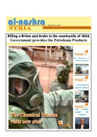 2013/10/19 -NO. (270)

Killing a Briton and Arabs in the countryside of Idleb
Government provides the Petroleum Products

PAGE 2

ISIS” dominates on al-«
Salam Passageway

PAGE 3

PAGE 4

The Chemical Mission
The Chemical Mission
visits new sites
visits new sites

1122 versions of
book for Students

PAGE 4
The
national

council
“No
”2 Geneva

PAGE 4

 