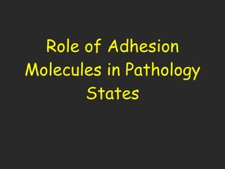 Role of Adhesion Molecules in Pathology States 