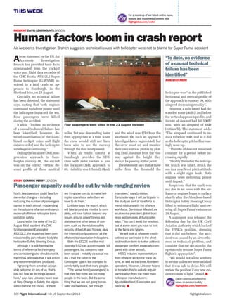 THIS WEEK
flightglobal.com10 | Flight International | 10-16 September 2013
For a round-up of our latest online news,
feature and multimedia content visit
ﬂightglobal.com/wotw
helicopter was “on the published
horizontal and vertical proﬁle of
the approach to runway 09, with
airspeed decreasing steadily”.
However, a mile later it had de-
scended some 240ft (73m) below
the vertical approach proﬁle, and
its rate of descent had hit 500ft/
min, with an airspeed of 68kt
(126km/h). The statement adds:
“The airspeed continued to re-
duce to below 30kt, and as it did
so the helicopter pitched increas-
ingly nose-up.
“The rate of descent remained
constant for a period before in-
creasing rapidly.
“Shortly thereafter the helicop-
ter, which was intact, struck the
sea in a near level pitch attitude
with a slight right bank. Both
engines were delivering power
until impact.”
Suspicions that the crash was
not due to an issue with the air-
frame or engines began to surface
shortly after the Aberdeen-based
Helicopter Safety Steering Group
lifted its voluntary ﬂight ban cov-
ering all Super Puma variants on
29 August.
A statement was released the
following day by the UK Civil
Aviation Authority which backed
the HSSG’s position, stressing
that it did not believe “the acci-
dent was caused by an airworthi-
ness or technical problem, and
consider that the decision by the
operators to resume Super Puma
ﬂights is appropriate”.
“We would not allow a return
to service unless we were satisﬁed
that it was safe to do so. We will
reviewthepositionifanynewevi-
dence comes to light,” it said.
miles, but was descending faster
than appropriate at a time when
the crew would still not have
been able to see the runway
through the thin mist present.
When air trafﬁc control at
Sumburgh provided the CHC
crew with radar vectors to join
the localiser/DME approach to
09, visibility was 1.5nm (2.8km),
and the wind was 17kt from the
southeast. On such an approach
lateral guidance is provided, but
the crew must set and monitor
their own vertical proﬁle by plot-
ting DME distance from the run-
way against the height they
should be passing at that point.
The statement says that at three
miles from the threshold the
Aterse statement by the UK Air
Accidents Investigation
Branch has provided basic facts
downloaded from the cockpit
voice and ﬂight data recorder of
the CHC Scotia AS332L2 Super
Puma helicopter (G-WSNB) in-
volved in a fatal crash on ap-
proach to Sumburgh, in the
Shetland Isles, on 23 August.
Crucially, no technical failure
has been detected, the statement
says, noting that both engines
continued to deliver power until
the helicopter impacted the sea.
Four passengers were killed
during the accident.
It adds: “To date, no evidence
of a causal technical failure has
been identiﬁed; however, de-
tailed examination of the [com-
bined cockpit voice and ﬂight
data recorder] and the helicopter
wreckage is continuing.”
During the localiser/DME non-
precision approach to Sum-
burgh’s runway 09, the aircraft
was on the correct vertical de-
scent proﬁle at three nautical
INCIDENT DAVID LEARMOUNT LONDON
Human factors loom in crash report
Air Accidents Investigation Branch suggests technical issues with helicopter were not to blame for Super Puma accident
STUDY DOMINIC PERRY LONDON
Passenger capacity could be cut by wide-ranging review
North Sea operators could face fun-
damental changes – including
red;ucing the number of passengers
carried in each aircraft – depending
on the outcome of a root-and-branch
review of offshore helicopter trans-
portation safety.
Launched in the wake of the 23
August fatal accident of a CHC
Scotia-operated Eurocopter
AS332L2,the study has been com-
missioned by pan-industry body the
Helicopter Safety Steering Group.
Although it is still framing the
terms of reference for the inquiry
and considering who should chair it,
the HSSG promises that it will act on
any recommendations produced.
“Ignoring them is not an accept-
able outcome for any of us,that’s
just not how we do things around
here,” says Les Linklater,team lead
at Step Change in Safety,the organi-
sation behind the HSSG. “If there
are things we can do to make heli-
copter operations safer then we
have to do them.”
Linklater says the report,which
will take around six months to com-
plete,will have to look beyond any
issues around airworthiness and
also examine other areas of con-
cern,such as the relative safety
records of the UK and Norway,plus
the internal configuration of all the
offshore transportation helicopters.
Both the EC225 and the rival
Sikorsky S-92 can accommodate 19
passengers,but concerns have
been raised – notably via social me-
dia – that the cabin of the
Eurocopter type is too cramped to
comfortably seat that many people.
“The sense from [passengers] is
that they feel there are too many
people in the back. But it’s some-
thing that we are not going to con-
sider via Facebook,but through
interviews,” says Linklater.
Eurocopter says it will participate in
the study as part of its efforts to
mend relations with the offshore
workforce. Dominique Maudet,ex-
ecutive vice-president global busi-
ness and services at Eurocopter,
says: “You can’t avoid the emotion,
but at some point you have to look
at the facts and figures.
“We will look at whatever modifi-
cations we can make in the short
and medium term to better address
passenger comfort,especially com-
pared with other aircraft.”
HSSG includes representatives
from offshore workforce trade un-
ions,as well as the three Aberdeen
operators. However,Linklater hopes
to broaden this to include regular
participation from the three main
helicopter manufacturers:
AgustaWestland,Eurocopter and
Sikorsky.
PA
Four passengers were killed in the 23 August incident
“To date, no evidence
of a causal technical
failure has been
identiﬁed”
AAIB STATEMENT
David Learmount offers his
views on aviation safety:
ﬂightglobal.com/learmount
 