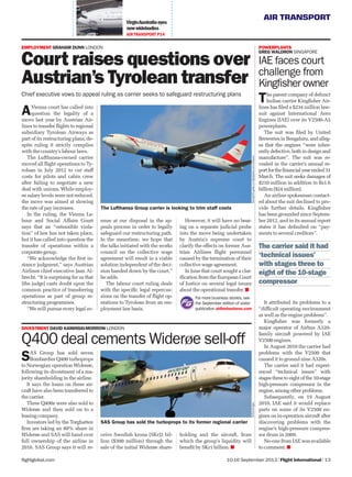 AIR TRANSPORT
10-16 September 2013 | Flight International | 13flightglobal.com
VirginAustraliaeyes
newwidebodies
AIRTRANSPORT P14
The parent company of defunct
Indian carrier Kingﬁsher Air-
lines has ﬁled a $234 million law-
suit against International Aero
Engines (IAE) over its V2500-A5
powerplants.
The suit was ﬁled by United
BreweriesinBengaluru,andalleg-
es that the engines “were inher-
ently defective, both in design and
manufacture”. The suit was re-
vealed in the carrier’s annual re-
portfortheﬁnancialyearended31
March. The suit seeks damages of
$210 million in addition to Rs1.6
billion($24million).
An airline spokesman contact-
ed about the suit declined to pro-
vide further details. Kingﬁsher
has been grounded since Septem-
ber 2012, and in its annual report
states it has defaulted on “pay-
ments to several creditors”.
It attributed its problems to a
“difﬁcult operating environment
as well as the engine problems”.
Kingﬁsher was formerly a
major operator of Airbus A320-
family aircraft powered by IAE
V2500 engines.
In August 2010 the carrier had
problems with the V2500 that
caused it to ground nine A320s.
The carrier said it had experi-
enced “technical issues” with
stages three to eight of the 10-stage
high-pressure compressor in the
engine,amongotherproblems.
Subsequently, on 19 August
2010, IAE said it would replace
parts on some of its V2500 en-
gines on in-operation aircraft after
discovering problems with the
engine’s high-pressure compres-
sor drum in 2009.
No-one from IAE was available
to comment.
AVienna court has called into
question the legality of a
move last year by Austrian Air-
lines to transfer ﬂights to regional
subsidiary Tyrolean Airways as
part of its restructuring plans, de-
spite ruling it strictly complies
with the country’s labour laws.
The Lufthansa-owned carrier
moved all ﬂight operations to Ty-
rolean in July 2012 to cut staff
costs for pilots and cabin crew
after failing to negotiate a new
deal with unions. While employ-
ee salary levels were not reduced,
the move was aimed at slowing
the rate of pay increases.
In the ruling, the Vienna La-
bour and Social Affairs Court
says that an “ostensible viola-
tion” of law has not taken place,
but it has called into question the
transfer of operations within a
corporate group.
“We acknowledge the ﬁrst in-
stance judgment,” says Austrian
Airlines chief executive Jaan Al-
brecht. “It is surprising for us that
[the judge] casts doubt upon the
common practice of transferring
operations as part of group re-
structuring programmes.
“We will pursue every legal av-
enue at our disposal in the ap-
peals process in order to legally
safeguard our restructuring path.
In the meantime, we hope that
the talks initiated with the works
council on the collective wage
agreement will result in a viable
solution independent of the deci-
sion handed down by the court,”
he adds.
The labour court ruling deals
with the speciﬁc legal repercus-
sions on the transfer of ﬂight op-
erations to Tyrolean from an em-
ployment law basis.
The Lufthansa Group carrier is looking to trim staff costs
Boeing764galleryonflightglobal.com/AirSpaceAirTeamImages
The carrier said it had
‘technical issues’
with stages three to
eight of the 10-stage
compressor
SAS Group has sold seven
Bombardier Q400 turboprops
to Norwegian operation Widerøe,
following its divestment of a ma-
jority shareholding in the airline.
It says the loans on these air-
craft have also been transferred to
the carrier.
Three Q400s were also sold to
Widerøe and then sold on to a
leasing company.
Investors led by the Torghatten
ﬁrm are taking an 80% share in
Widerøe and SAS will hand over
full ownership of the airline in
2016. SAS Group says it will re-
Q400 deal cements Widerøe sell-off
DIVESTMENT DAVID KAMINSKI-MORROW LONDON
EMPLOYMENT GRAHAM DUNN LONDON
Court raises questions over
Austrian’s Tyrolean transfer
Chief executive vows to appeal ruling as carrier seeks to safeguard restructuring plans
POWERPLANTS
GREG WALDRON SINGAPORE
IAE faces court
challenge from
Kingfisherowner
For more business stories, see
the September edition of sister
publication airlinebusiness.com
However, it will have no bear-
ing on a separate judicial probe
into the move being undertaken
by Austria’s supreme court to
clarify the effects on former Aus-
trian Airlines ﬂight personnel
caused by the termination of their
collective wage agreement.
In June that court sought a clar-
iﬁcation from the European Court
of Justice on several legal issues
about the operational transfer.
ceive Swedish krona (SKr)2 bil-
lion ($300 million) through the
sale of the initial Widerøe share-
holding and the aircraft, from
which the group’s liquidity will
beneﬁt by SKr1 billion.
SAS Group has sold the turboprops to its former regional carrier
 