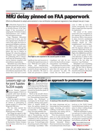 AIR TRANSPORT
10-16 September 2013 | Flight International | 15flightglobal.com
UK revealsAEW
programme costs
DEFENCE P16
The Mitsubishi Regional Jet is
taking longer than anticipated
to develop because of the chal-
lenges it has encountered in
adopting the US Federal Aviation
Administration’s new certiﬁca-
tion and approval process.
Yugo Fukuhara, Mitsubishi
Aircraft head of sales, says the
new regional type is the ﬁrst air-
craft to fully apply the FAA’s or-
ganisational delegation authorisa-
tion (ODA) system, which came
into effect in 2009. Although the
new system had been partly used
before, this was in relation to
Boeing’s 787, where the airframer
delegated some responsibilities
for performing tests to demon-
strate that the Dreamliner’s lithi-
um-ion batteries complied with
airworthiness requirements.
Mitsubishi says under ODA it
has been granted the authority to
design, test and analyse proce-
dures and trial results to prove
airworthiness requirements. This
means that it has had to invest
signiﬁcant time and resources to
develop the required processes, it
says. “With this new system, all
design and manufacturing
internal processes must be docu-
mented in advance and approved
by the authorities. We need to
build new processes to validate
compliance not only for our-
selves, but also for all our compo-
nent partners,” says Fukuhara.
“Our partners are aware of this
new system, but we have to inte-
grate their old system into our
new processes,” he adds. “Of
course, this new ODA system
came in 2009, we knew this
system conceptually, but it has
taken a longer time than expected
[to implement].”
The nature of the system
means that every component on
the regional jet was affected by
the process. With a clear process
in place, however, maintaining
the MRJ’s revised ﬁrst ﬂight
schedule should be “very
straightforward”, says Fukuhara.
His comments come a week
after the Japanese airframer an-
nounced a third delay to its pro-
gramme schedule, pushing ﬁrst
ﬂight of the MRJ90 from end-2013
to the second quarter of 2015,
with deliveries to follow in the
ﬁrst half of 2017. “We hope this
should be the last delay we
announce,” says Fukuhara.
Mitsubishi is now assembling
its ﬁrst ﬂight- and ground-test air-
craft. The ﬁrst Pratt & Whitney
PW1200G engines for the jet
should be delivered to Mitsubishi
in the spring of 2014.
MitsubishiAircraft
First flight is now expected in the second quarter of 2015
State-run Russian transport
leasing company GTLK is to
co-operate with lessor Ilyushin
Finance on the supply of Tupolev
Tu-204SM aircraft.
GTLK has signed a memoran-
dum with the lessor conﬁrming
its interest in participating in
leasing projects to carriers Red
Wings and VIM-Avia.
The two sides reached the
agreement during August’s
MAKS air show in Moscow.
Red Wings has agreed to take
10 Tu-204SMs from Ilyushin Fi-
nance, as well as 10 Irkut MC-21s
and 10 Bombardier Q400s.
VIM-Avia is also taking a batch
of Bombardier CSeries twinjets
from the lessor, which has 32 on
order.
TWINJET MAVIS TOH SINGAPORE
MRJ delay pinned on FAA paperwork
Efforts by Mitsubishi to adopt administration’s new certification and approval regulations have delayed new jet, it says
AGREEMENT
Lessors sign up
for joint Tupolev
Tu-204 supply
Russia’s Rosaviaconsortium,
which is developing a triple-
aisle medium-haul aircraft desig-
nated the Frigate Ecojet, is edging
towards the production phase of
the programme.
Based on the aircraft’s dimen-
sions and technical characteris-
tics, ThyssenKrupp System Engi-
neering has developed a
masterplan for the Ecojet’s ﬁnal
assembly. During a joint presen-
tation at August’s MAKS air
show, the partners released de-
tails of a new facility designed to
accommodate a 245m (800ft)-
long, 75m-wide assembly line.
Andreas Bekker, project man-
ager at ThyssenKrupp, says the
whole assembly process will be
completed at four workstations,
connected to logistics and inven-
tory areas. “It would begin with
the joining of parts of the [ellipti-
cal] fuselage,” says Bekker. “After
the wings, empennage and un-
dercarriage have been assembled,
engine mounting and interior
outﬁtting would follow. System
inspections and testing will be
done at the ﬁnal station.”
“Flow line production should
allow us to raise annual output
from 16 to 45 aircraft within ﬁve
years,” says Ecojet programme
director Alexander Klimov.
Rosaviaconsortium has complet-
ed windtunnel trials of the Ecojet
mock-up at the TsAGI Central
Aerohydrodynamic Institute, and
plans to release working design
drawings by August 2014.
“With the masterplan in place,
our task now is to select a site for
the assembly line,” says Klimov.
“To this end, we’ll issue requests
for proposals to prospective bid-
ders in Russia and abroad.”
DEVELOPMENT TOM ZAITSEV MOSCOW
Ecojet project on approach to production phase
A mock-up of the aircraft has completed windtunnel testing
Rosaviaconsortium
Missed MAKS? Read all the
analysis from the show floor:
ﬂightglobal.com/MAKS
 