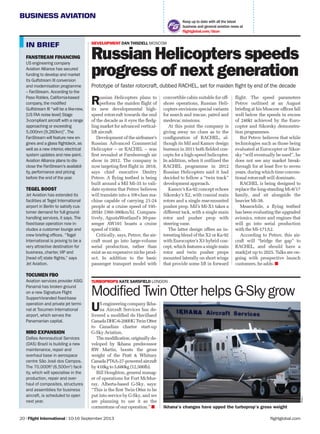 BUSINESS AVIATION
flightglobal.com20 | Flight International | 10-16 September 2013
Keep up to date with all the latest
business and general aviation news at
ﬂightglobal.com/bizav
FANSTREAM FINANCING
US engineering company
Aviation Alliance has secured
funding to develop and market
its Gulfstream III conversion
and modernisation programme
– FanStream. According to the
Paso Robles,California-based
company,the modified
Gulfstream III “will be a like-new,
[US FAA noise level] Stage
3-compliant aircraft with a range
approaching or exceeding
5,000nm [9,260km]”. The
FanStream will feature new en-
gines and a glass flightdeck,as
well as a new interior,electrical
system updates and new paint.
Aviation Alliance plans to dis-
close the FanStream’s availabil-
ity,performance and pricing
before the end of the year.
TEGEL BOOST
Jet Aviation has extended its
facilities at Tegel International
airport in Berlin to satisfy cus-
tomer demand for full ground-
handling services, it says. The
fixed-base operation now in-
cludes a customer lounge and
crew briefing offices. “Tegel
International is proving to be a
very attractive destination for
business, charter, VIP and
[head of] state flights,” says
Jet Aviation.
TOCUMEN FBO
Aviation services provider ASIG
Panamá has broken ground
on a new Signature Flight
Support-branded fixed-base
operation and private jet termi-
nal at Tocumen International
airport, which serves the
Panamanian capital.
MRO EXPANSION
Dallas Aeronautical Services
(DAS) Brazil is building a new
maintenance, repair and
overhaul base in aerospace
centre São José dos Campos.
The 70,000ft2
(6,500m2
) facil-
ity, which will specialise in the
production, repair and over-
haul of composites, structures
and assemblies for business
aircraft, is scheduled to open
next year.
IN BRIEF
Russian Helicopters plans to
perform the maiden ﬂight of
its new developmental high-
speed rotorcraft towards the end
of the decade as it eyes the ﬂedg-
ling market for advanced vertical-
lift aircraft.
Development of the airframer’s
Russian Advanced Commercial
Helicopter – or RACHEL – was
ﬁrst revealed at Farnborough air
show in 2012. The company is
now targeting ﬁrst ﬂight in 2018,
says chief executive Dmitry
Petrov. A ﬂying testbed is being
built around a Mil Mi-35 to vali-
date systems that Petrov believes
will translate into a 10t-class ma-
chine capable of carrying 21-24
people at a cruise speed of 195-
205kt (360-380km/h). Compara-
tively, AgustaWestland’s 30-pas-
senger AW101 boasts a cruise
speed of 150kt.
Critically, says, Petrov, the air-
craft must go into large-volume
serial production, rather than
exist as an expensive niche prod-
uct. In addition to the basic
passenger transport model with
convertible cabin suitable for off-
shore operations, Russian Heli-
copters envisions special variants
for search and rescue, patrol and
medevac missions.
At this point the company is
giving away no clues as to the
conﬁguration of RACHEL, al-
though its Mil and Kamov design
bureaux in 2011 both ﬁelded con-
cepts for a high-speed helicopter.
In addition, when it outlined the
RACHEL programme in 2012
Russian Helicopters said it had
decided to follow a “twin track”
development approach.
Kamov’s Ka-92 concept echoes
Sikorsky’s X2, with coaxial main
rotors and a single rear-mounted
pusher prop. Mil’s Mi-X1 takes a
different tack, with a single main
rotor and pusher prop with
steering vane.
The latter design offers an in-
teresting blend of the X2 or Ka-92
with Eurocopter’s X3 hybrid con-
cept, which features a single main
rotor and twin pusher props
mounted laterally on short wings
that provide some lift in forward
ﬂight. The speed parameters
Petrov outlined at an August
brieﬁng at his Moscow ofﬁces fall
well below the speeds in excess
of 240kt achieved by the Euro-
copter and Sikorsky demonstra-
tion programmes.
But Petrov believes that while
technologies such as those being
evaluated at Eurocopter or Sikor-
sky “will eventually be used”, he
does not see any market break-
through for at least ﬁve to seven
years, during which time conven-
tional rotorcraft will dominate.
RACHEL is being designed to
replace the long-standing Mi-8/17
family, and sit alongside the
heavier Mi-38.
Meanwhile, a ﬂying testbed
has been evaluating the upgraded
avionics, rotors and engines that
will go into serial production
with the Mi-171A2.
According to Petrov, this air-
craft will “bridge the gap” to
RACHEL, and should have a
mark∑et up to 2025. Talks are on-
going with prospective launch
customers, he adds.
DEVELOPMENT DAN THISDELL MOSCOW
Russian Helicopters speeds
progress of next generation
Prototype of faster rotorcraft, dubbed RACHEL, set for maiden flight by end of the decade
Modified Twin Otter helps G-Sky grow
TURBOPROPS KATE SARSFIELD LONDON
US engineering company Ikha-
na Aircraft Services has de-
livered a modiﬁed de Havilland
Canada DHC-6-200HG Twin Otter
to Canadian charter start-up
G-Sky Aviation.
Themodiﬁcation,originallyde-
veloped by Ikhana predecessor
RW Martin, boosts the gross
weight of the Pratt & Whitney
Canada PT6A-27-powered aircraft
by 410kg to 5,680kg (12,500lb).
Bill Houghton, general manag-
er of operations for Fort McMur-
ray, Alberta-based G-Sky, says:
“This is the ﬁrst Twin Otter to be
put into service by G-Sky, and we
are planning to use it as the
cornerstone of our operation.”
Ikhana
Ikhana’s changes have upped the turboprop’s gross weight
 