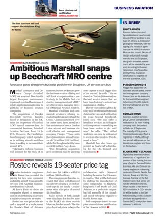 BUSINESS AVIATION
10-16 September 2013 | Flight International | 21flightglobal.com
Ansat clinches civil
certification
GENERALAVIATIONP22
LIGHT LAUNCH
Russian Helicopters and
AgustaWestland have formally
kicked off their joint bid to pro-
duce an all-new 2.5t-class sin-
gle-engined rotorcraft,with the
signing of a heads of agree-
ment at the MAKS air show in
Moscow last month. Details of
design and project manage-
ment for the 50:50 project,
along with a market assess-
ment,will be revealed by year-
end. According to Russian
Helicopters chief executive
Dmitry Petrov,European
certification is targeted for
the final quarter of 2016.
PIAGGIO CONNECTS
Piaggio has appointed UK
business aircraft sales,charter
and management company
ConnectJets as its dealership
for the Avanti II twin-engined
turboprop in the UK,Ireland,
the Channel Islands and the
Isle of Man.
COMLUX MOVE
Business aviation services
group Comlux completed the
relocation of its main holding
company from Switzerland
to Malta on 5 September.
The majority of the group’s
18-strong business jet fleet is
registered in Malta,although
two aircraft will remain on the
Kazakhstan register and three
on the Aruban.
FLIGHTSAFETY EXPANDS
FlightSafety International has
announced a “significant” ex-
pansion of the training the com-
pany offers for Cessna Citation
business jets and Caravan tur-
boprop singles at its learning
centres in Orlando,Florida,San
Antonio,Texas and Wichita,
Kansas. Training on the full
Citation Excel/XLS series will
now be offered in Orlando,
which houses a new level-D
XLS+ simulator. A CJ2+ simula-
tor will be added to the San
Antonio facility,while a Caravan
simulator equipped with a
Garmin G600 cockpit has been
delivered to Wichita.
IN BRIEF
Russian industrial conglomer-
ate Rostec has revealed the
pricing for two new commuter
and utility aircraft it has agreed to
develop with Austrian manufac-
turer Diamond Aircraft.
At June’s Paris air show the
companies signed a memoran-
dum of understanding to develop
a majority-composite 19-seater.
Rostec has now priced the air-
craft – targeted as a replacement
for Russia’s ﬂeet of Antonov
An-2s and Let L-410s – at Rb120
million ($3.62 million).
The conglomerate has also re-
vealed that plans with Diamond
include developing a second air-
craft type in the family – a nine-
seater with a list price of around
$2.41 million.
Scale models of both aircraft
were displayed for the ﬁrst time
at the MAKS air show outside
Moscow, late last month. The dis-
play depicted plans to begin the
collaboration with Diamond
building the entire ﬁrst 19-seater
in Austria. That will be followed
by shifting the manufacture of
some components to Ekaterin-
burg-based Ural Works of Civil
Aviation, as a prelude to migrat-
ing full assembly of the aircraft
and diesel turboprop engines to
Russia, Rostec says.
Both companies intend to com-
plete airworthiness certiﬁcation
of the 19-seater in 2016.
Marshall Aerospace and De-
fence Group (Marshall
ADG) has acquired Beechcraft’s
largest European maintenance,
repair and overhaul business as it
sets its sights on strengthening its
portfolio of business aviation
companies.
The acquisition of Hawker
Beechcraft Services Chester,
based at Broughton in the UK,
takes the proportion of Marshall
ADG’s annual turnover from its
commercial business, Marshall
Aviation Services, from 15 to
25%. However, the Cambridge-
based company, which specialis-
es in military aircraft modiﬁca-
tions, is seeking to increase this to
around 40%.
“Marshall’s defence business
will account for the bulk of its
turnover, but we are keen to grow
the business aviation offering and
will look at opportunities – par-
ticularly in the Middle East – in
charter, management and MRO,”
says Steve Jones, managing direc-
tor of Marshall Aviation Services.
Marshall’s business and com-
mercial aviation’s offering in-
cludes Cambridge airport and the
Cessna Citation authorised serv-
ice centre based there, as well as a
line maintenance base at London
Luton airport and business air-
craft charter and management
company Flairjet. “These units
[have] a combined annual turno-
ver of £20 million [$31.2 million],
while the Broughton facility turns
over £30 million,” says Jones.
“The Broughton acquisition
gives us critical mass by allowing
us to capture a much bigger slice
of the market,” he adds. “We are
already a Citation [500-series] au-
thorised service centre but we
have been looking to extend our
maintenance offering.”
The 50-year-old Broughton fa-
cility will be rebranded Marshall
Aviation Services and will widen
its scope beyond Beechcraft,
Jones says. “We can offer a
breadth of services, including air-
craft completions – something we
have been unable to do until
now,” he adds. “The skilled
workforce can now be unleashed
to work on other models. The de-
mand is there.”
Marshall has also been ap-
pointed as Beechcraft’s distribu-
tor for the UK, Ireland and
Scandinavia.
Rostec reveals 19-seater price tag
DEVELOPMENT STEPHEN TRIMBLE MOSCOW
ACQUISITION KATE SARSFIELD LONDON
Ambitious Marshall snaps
up Beechcraft MRO centre
Aerospace group strengthens business portfolio with Broughton, UK services unit buy
The firm can now sell and
support the ubiqitous King
Air family
 
