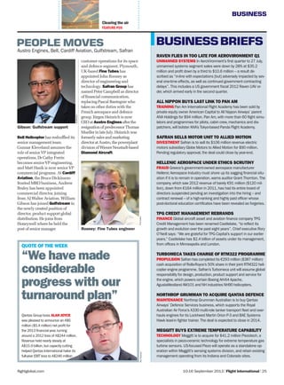 BUSINESS
10-16 September 2013 | Flight International | 25flightglobal.com
QUOTE OF THE WEEK
“We have made
considerable
progress with our
turnaround plan”
Qantas Group boss ALAN JOYCE
was pleased to announce an A$6
million ($5.4 million) net profit for
the 2013 financial year,turning
around a 2012 loss of A$244 million.
Revenue held nearly steady at
A$15.9 billion,but capacity cutting
helped Qantas International halve its
full-year EBIT loss to A$246 million
Clearing the air
FEATURE P26
RAVEN FLIES IN TOO LATE FOR AEROVIRONMENT Q1
UNMANNED SYSTEMS In AeroVironment’s first quarter to 27 July,
unmanned systems segment sales were down by 28% at $35.2
million and profit down by a third to $10.6 million – a result de-
scribed as “in-line with expectations [but] adversely impacted by sev-
eral one-time effects,as well as continued government contracting
delays”. This includes a US government fiscal 2012 Raven UAV or-
der,which arrived early in the second quarter.
ALL NIPPON BUYS LAST LINK TO PAN AM
TRAINING Pan Am International Flight Academy has been sold by
private equity owner American Capital to All Nippon Airways’ parent
ANA Holdings for $94 million. Pan Am,with more than 60 flight simu-
lators and programmes for pilots,cabin crew,mechanics and dis-
patchers,will bolster ANA’s Tokyo-based Panda Flight Academy.
SAFRAN SELLS MOTOR UNIT TO ALLIED MOTION
DIVESTMENT Safran is to sell its $106 million revenue electric
motors subsidiary Globe Motors to Allied Motion for $90 million.
Pending regulatory approval,the deal could close by year-end.
HELLENIC AEROSPACE UNDER ETHICS SCRUTINY
FRAUD Greece’s government-owned aerospace manufacturer
Hellenic Aerospace Industry must shore up its sagging financial situ-
ation if it is to remain in operation,warns auditor Grant Thornton. The
company,which saw 2012 revenue of barely €91 million ($120 mil-
lion),down from €164 million in 2011,has had its entire board of
directors suspended pending an investigation into the hiring – and
contract renewal – of a high-ranking and highly paid officer whose
post-doctoral education certificates have been revealed as forgeries.
TPG CREDIT MANAGEMENT REBRANDS
FINANCE Global aircraft asset and aviation finance company TPG
Credit Management has been renamed Castlelake,“to reflect its
growth and evolution over the past eight years”. Chief executive Rory
O’Neill says: “We are grateful for TPG Capital’s support in our earlier
years.” Castlelake has $2.4 billion of assets under its management,
from offices in Minneapolis and London.
TURBOMECA TAKES CHARGE OF RTM322 PROGRAMME
PROPULSION Safran has completed its €293 million ($387 million)
cash acquisition of Rolls-Royce’s 50% share in their joint RTM322 heli-
copter engine programme. Safran’s Turbomeca unit will assume global
responsibility for design,production,product support and service for
the engine,which powers certain Boeing AH-64 Apache,
AgustaWestland AW101 and NH industries NH90 helicopters.
NORTHROP GRUMMAN TO ACQUIRE QANTAS DEFENCE
MAINTENANCE Northrop Grumman Australian is to buy Qantas
Airways’ Defence Services business,which supports the Royal
Australian Air Force’s A330 multi-role tanker transport fleet and over-
hauls engines for its Lockheed Martin Orion P-3 and BAE Systems
Hawk lead-in fighter trainer. The deal is expected to close in 2014.
MEGGITT BUYS EXTREME TEMPERATURE CAPABILITY
TECHNOLOGY Meggitt is to acquire for $41.2 million Piezotech,a
specialists in piezo-ceramic technology for extreme temperature gas
turbine sensors. US-focused Piezo will operate as a standalone op-
eration within Meggitt’s sensing systems division,and retain existing
management operating from its Indiana and Colorado sites.
BUSINESSBRIEFSPEOPLE MOVES
Austro Engines, Bell, Cardiff Aviation, Gulfstream, Safran
Gibson: Gulfstream support
Rooney: Fine Tubes engineer
customer operations for its space
and defence segment. Plymouth,
UK-based Fine Tubes has
appointed John Rooney as
director of engineering and
technology. Safran Group has
named Peter Campbell as director
of ﬁnancial communication,
replacing Pascal Bantegnie who
takes on other duties with the
French aerospace and defence
group. Jürgen Heinrich is now
CEO at Austro Engines afterthe
resignationofpredecessorThomas
MuellerinlateJuly.Heinrichwas
formerlysalesandmarketing
directoratAustro,thepowerplant
divisionofWienerNeustadt-based
Diamond Aircraft.
Bell Helicopter has reshufﬂed its
senior management team.
Gunnar Kleveland assumes the
role of senior VP integrated
operations, Dr Cathy Ferrie
becomes senior VP engineering,
and Matt Hasik is now senior VP
commercial programs. At Cardiff
Aviation, the Bruce Dickinson-
fronted MRO business, Andrew
Braley has been appointed
commercial director, joining
from AJ Walter Aviation. William
Gibson has joined Gulfstream in
the newly created position of
director, product support global
distribution. He joins from
Honeywell where he held the
post of senior manager
Gulfstream
FineTubesRexFeatures
 