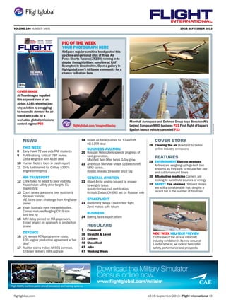 10-16 September 2013 | Flight International | 3flightglobal.com
FLIGHTINTERNATIONAL
10-16 SEPTEMBER 2013
JAXA,Beechcraft
Marshall Aerospace and Defence Group buys Beechcraft’s
largest European MRO business P21 First ﬂight of Japan’s
Epsilon launch vehicle cancelled P23
10-16 SEPTEMBER 2013
FLIGHTINTERNATIONAL
10-16 SEPTEMBER 2013
FLLLLLLLLLLLLLLLLLLLLLLLLLLLLLLLLLLLLLLLLLLLLLLLLIGHTINIII TERNATIONAL
CABIN FIRES
IS THE INDUSTRY
IN DENIAL ABOUT
ONBOARD RISK?
FEATURE P32
ALMOST THERE
CSeries nears high-speed
taxi trials as long-delayed
first flight for Canadian
airliner edges closer 9
FAST DEVELOPER
Russian Helicopters
moving quickly to have
racy RACHEL prototype
in the air by 2018 20
ENVIRONMENT
THE WORLD
VERSUS ETSHow will aviation pay carbon debt now?
£3.30
18 Israeli air force pushes for 12-aircraft
KC-135R deal
BUSINESS AVIATION
20 Russian Helicopters speeds progress of
next generation.
Modified Twin Otter helps G-Sky grow
21 Ambitious Marshall snaps up Beechcraft
MRO centre.
Rostec reveals 19-seater price tag
GENERAL AVIATION
22 Atlant Arctic airship bouyed by answer
to weighty issue.
Ansat clinches civil certification.
Kit-built Zodiac CH 640 set for Russian role
SPACEFLIGHT
23 Bad timing delays Epsilon first flight.
Zenit makes safe return
BUSINESS
24 Boeing faces export storm
REGULARS
7 Comment
36 Straight & Level
37 Letters
40 Classiﬁed
43 Jobs
47 Working Week
NEWS
THIS WEEK
8 Early Hawk T2 use aids RAF students
9 FAA finalising ‘critical’ 787 review.
Delta weighs in with A330 deal
10 Human factors loom in crash report
11 Dirty fuel blamed for Cathay A330’s
engine emergency
AIR TRANSPORT
12 Crew failed to adapt to poor visibility.
Kazakhstan safety drive targets EU
blacklisting
13 Court raises questions over Austrian’s
Tyrolean transfer.
IAE faces court challenge from Kingfisher
owner
14 Virgin Australia eyes new widebodies.
Comac matures fledgling C919 iron
bird test rig
15 MRJ delay pinned on FAA paperwork.
Ecojet project on approach to production
phase
DEFENCE
16 UK reveals AEW programme costs.
F-35 engine production agreement a ‘fair
deal’
17 Auditor slams Indian AW101 contract.
Embraer delivers AMX upgrade
COVER STORY
26 Clearing the air How best to tackle
airline industry emissions
FEATURES
28 ENVIRONMENT Electric avenues
Airlines are weighing up high-tech taxi
systems as they look to reduce fuel use
and cut turnaround times
30 Alternative medicine Carriers are
looking to substitute sources of energy
32 SAFETY Fire alarmed Onboard blazes
are still a considerable risk, despite a
recent fall in the number of fatalities
VOLUME 184 NUMBER 5406
PIC OF THE WEEK
YOUR PHOTOGRAPH HERE
AirSpace regular sunshine band posted this
up-close-and-personal shot of Royal Air
Force Shorts Tucano (ZF239) running in to
display through brilliant sunshine at RAF
Scampton in Lincolnshire. Open a gallery in
ﬂightglobal.com’s AirSpace community for a
chance to feature here.
sunshinebandgalleryonflightglobal.com/AirSpace
ﬂightglobal.com/imageoftheday
AirTeamImages
COVER IMAGE
AirTeamImages supplied
this skyward view of an
Airbus A340, showing just
why aviation is struggling
to reconcile demand for air
travel with calls for a
workable, global emissions
control regime P26
NEXT WEEK HELI-TECH PREVIEW
On the eve of the annual rotorcraft
industry exhibition in its new venue at
London’s ExCel,we look at helicopter
safety,performance and prospects
AgustaWestland
Download the Military Simulator
Census online now.
www.ﬂightglobal.com/milisim
High-ﬁdelity maritime patrol aircraft simulators and training systems.
 