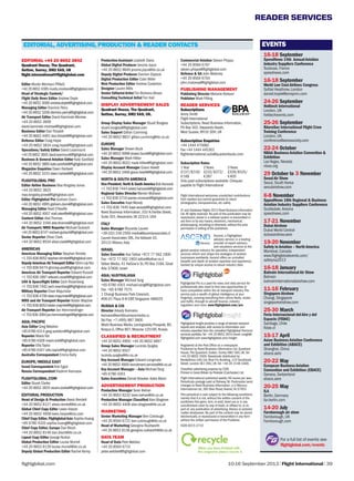 READER SERVICES
10-16 September 2013 | Flight International | 39flightglobal.com
EDITORIAL,ADVERTISING,PRODUCTION & READER CONTACTS
Flight International welcomes unsolicited contributions
from readers but cannot guarantee to return
photographs,transparencies,etc safely.
© and Database Rights 2013 Reed Business Information
Ltd.All rights reserved.No part of this publication may be
reproduced,stored in a retrieval system or transmitted in
any form or by any means,electronic,mechanical,
photocopying,recording or otherwise,without the prior
permission in writing of the publishers.
Ascend,a Flightglobal
advisory service,is a leading
provider of expert advisory
and valuations services to the
global aviation industry.Its specialist,independent
services inform and shape the strategies of aviation
businesses worldwide.Ascend offers an unrivalled
breadth and depth of aviation expertise and experience,
backed by unique access to robust industry data.
Flightglobal Pro is a paid-for news and data service for
professionals who need to find new opportunities or
track competition within the air transport industry.The
service puts a wealth of global intelligence at your
fingertips,covering everything from airline fleets,routes
and traffic,through to aircraft finance, industry
regulation and more. www.flightglobal.com/pro
Flightglobal Insight provides a range of tailored research
reports and analysis,with access to information and
industry expertise from the unrivalled Flightglobal Premium
services portfolio.Tel: +44 20 8652 3914 email: insight@
flightglobal.com www.flightglobal.com/insight
Registered at the Post Office as a newspaper.
Published by Reed Business Information Ltd,Quadrant
House,The Quadrant,Sutton,Surrey SM2 5AS,UK.Tel:
+44 20 8652 3500.Newstrade distributed by
Marketforce (UK) Ltd,Blue Fin Building,110 Southwark
Street,London SE1 0SU, UK.Tel: +44 20 3148 3300.
Classified advertising prepress by CCM.
Printed in Great Britain by Polestar (Colchester) Ltd.
Flight International published weekly 49 issues per year.
Periodicals postage paid at Rahway,NJ.Postmaster send
changes to Reed Business Information,c/o Mercury
International Ltd,365 Blair Road,Avenel,NJ 07001
This periodical is sold subject to the following conditions:
namely that it is not,without the written consent of the
publishers first given,lent,re-sold,hired out or in any
unauthorised cover by way of trade,or affixed to,or as
part of,any publication of advertising,literary or pictorial
matter whatsoever.No part of the content may be stored
electronically,or reproduced or transmitted in any form
without the written permission of the Publisher.
ISSN 0015-3710
EDITORIAL +44 20 8652 3842
Quadrant House, The Quadrant,
Sutton, Surrey, SM2 5AS, UK
ﬂight.international@ﬂightglobal.com
Editor Murdo Morrison FRAeS
+44 20 8652 4395 murdo.morrison@flightglobal.com
Head of Strategic Content/
Flight Daily News Editor Andrew Doyle
+44 20 8652 3096 andrew.doyle@flightglobal.com
Managing Editor Dominic Perry
+44 20 8652 3206 dominic.perry@flightglobal.com
Air Transport Editor David Kaminski-Morrow
+44 20 8652 3909
david.kaminski-morrow@flightglobal.com
Business Editor DanThisdell
+44 20 8652 4491 dan.thisdell@flightglobal.com
Defence Editor Craig Hoyle
+44 20 8652 3834 craig.hoyle@flightglobal.com
Operations/Safety Editor David Learmount
+44 20 8652 3845 david.learmount@flightglobal.com
Business & General Aviation Editor Kate Sarsfield
+44 20 8652 3885 kate.sarsfield@flightglobal.com
Magazine Enquiries Dawn Hartwell
+44 20 8652 3315 dawn.hartwell@flightglobal.com
FLIGHTGLOBAL PRO
Editor Airline Business Max Kingsley-Jones
+44 20 8652 3825
max.kingsley.jones@flightglobal.com
Editor Flightglobal Pro Graham Dunn
+44 20 8652 4995 graham.dunn@flightglobal.com
Managing Editor Niall O’Keeffe
+44 20 8652 4007 niall.okeeffe@flightglobal.com
Content Editor AlexThomas
+44 20 8652 3184 alex.thomas@flightglobal.com
Air Transport/MRO Reporter Michael Gubisch
+44 20 8652 8747 michael.gubisch@flightglobal.com
Senior Reporter Oliver Clark
+44 20 8652 8534 oliver.clark@flightglobal.com
AMERICAS
Americas Managing Editor StephenTrimble
+17038368052stephen.trimble@flightglobal.com
Deputy Americas Air Transport Editor Ghim-LayYeo
+17038369474 ghimlay.yeo@flightglobal.com
Americas Air Transport Reporter Edward Russell
+17038361897 edward.russell@flightglobal.com
UAV & Spaceflight Editor Zach Rosenberg
+17038367442 zach.rosenberg@flightglobal.com
Military Reporter Dave Majumdar
+17038364706dave.majumdar@flightglobal.com
MRO and Air Transport Reporter Kristin Majcher
+17038368053kristin.majcher@flightglobal.com
Air Transport Reporter Jon Hemmerdinger
+17038363084jon.hemmerdinger@flightglobal.com
ASIA/PACIFIC
Asia Editor Greg Waldron
+6567804314 greg.waldron@flightglobal.com
Reporter MavisToh
+6567804309 mavis.toh@flightglobal.com
Reporter EllisTaylor
+6567804307 ellis.taylor@flightglobal.com
Australia Correspondent Emma Kelly
EUROPE/MIDDLE EAST
Israel Correspondent Arie Egozi
Russia CorrespondentVladimir Karnozov
FLIGHTGLOBAL.COM
Editor Stuart Clarke
+44 20 8652 3835 stuart.clarke@flightglobal.com
EDITORIAL PRODUCTION
Head of Design & Production Alexis Rendell
+44 20 8652 8127 alexis.rendell@rbi.co.uk
Global Chief Copy Editor Lewis Harper
+44 20 8652 4958 lewis.harper@icis.com
Chief Copy Editor,FlightglobalAsia Sophia Huang
+65 6780 4320 sophia.huang@flightglobal.com
Chief Copy Editor, Europe Dan Bloch
+44 20 8652 8146 dan.bloch@rbi.co.uk
Layout Copy Editor George Norton
Global Production Editor Louise Murrell
+44 20 8652 8139 louise.murrell@rbi.co.uk
Deputy Global Production Editor Rachel Kemp
Commercial Aviation Steven Phipps
+44 20 8564 6797
steven.phipps@flightglobal.com
Defence & GA John Maloney
+44 20 8564 6704
john.maloney@flightglobal.com
PUBLISHING MANAGEMENT
Publishing Director Melanie Robson
Publisher Mark Pilling
READER SERVICES
Subscriptions
Jenny Smith
Flight International
Subscriptions,Reed Business Information,
PO Box 302,Haywards Heath,
West Sussex,RH16 3DH,UK
Subscription Enquiries
+44 1444 475682
Fax +44 1444 445301
flightinternational.subs@quadrantsubs.com
Subscription Rates
1Year 2Years 3Years
£137/$219/ £232/$372/ £328/$525/
€169 €287 €405
Only paid subscriptions available.Cheques
payable to Flight International
Production Assistant Lizabeth Davis
Global Digital Producer Jerome Joyce
+44 20 8652 8849 jerome.joyce@rbi.co.uk
Deputy Digital Producer Damion Diplock
Digital Production Editor Colin Miller
Web Production Editor Andrew Costerton
Designer Lauren Mills
Senior Editorial ArtistTim Bicheno-Brown
Consulting Technical ArtistTim Hall
DISPLAY ADVERTISEMENT SALES
Quadrant House, The Quadrant,
Sutton, Surrey, SM2 5AS, UK.
Group Display Sales Manager Stuart Burgess
stuart.burgess@flightglobal.com
Sales Support Gillian Cumming
+44 20 8652 8837 gillian.cumming@rbi.co.uk
EUROPE
Sales Manager Shawn Buck
+44 20 8652 4998 shawn.buck@flightglobal.com
Sales Manager Mark Hillier
+44 20 8652 8022 mark.hillier@flightglobal.com
Display Account Manager Grace Hewitt
+44 20 8652 3469 grace.hewitt@flightglobal.com
NORTH & SOUTH AMERICA
Vice-President, North & South America Rob Hancock
+1 703 836 7444 robert.hancock@flightglobal.com
Regional Sales DirectorWarren McEwan
+1 703 836 3719 warren.mcewan@flightglobal.com
Sales Executive KayeWoody
+1 703 836 7445 kaye.woody@flightglobal.com
Reed Business Information,333 N.Fairfax Street,
Suite 301,Alexandria,VA 22314,USA
ITALY
Sales Manager Riccardo Laureri
+39 (02) 236 2500 media@laureriassociates.it
LaureriAssociates SRL,ViaVallazze 43,
20131 Milano,Italy
ISRAEL
Sales Executive Asa Talbar +972 77 562 1900
Fax: +972 77 562 1903 talbar@talbar.co.il
Talbar Media,41 HaGiva’a St,PO Box 3184,Givat
Ada 37808,Israel
ASIA/AUSTRALASIA
Sales Manager MichaelTang
+65 6780 4301 michael.tang@flightglobal.com
Fax: +65 6789 7575
1 Changi Business Park Crescent,
#06-01 Plaza 8 @ CBP,Singapore 486025
RUSSIA & CIS
Director Arkady Komarov
komarov@worldbusinessmedia.ru
Tel/Fax: +7 (495) 987 3800
World Business Media,Leningradsky Prospekt,80,
Korpus G,Office 807,Moscow 125190,Russia
CLASSIFIED & RECRUITMENT
+44 20 8652 4900; +44 20 8652 4897
Group Sales Manager Lucinda Quigley
+44 20 8652 8507
lucinda.quigley@rbi.co.uk
Key Account Manager Edward Longmate
+44 20 8652 4900 recruitment.services@rbi.co.uk
Key Account Manager – Asia MichaelTang
+65 6780 4301
Sales Executives Daniel Brooker,Katie Mann
ADVERTISEMENT PRODUCTION
Production Manager Sean Behan
+44 20 8652 8232 sean.behan@rbi.co.uk
Production Manager ClassifiedAlan Blagrove
+44 20 8652 4406 alan.blagrove@rbi.co.uk
MARKETING
Senior Marketing Manager Ben Colclough
+44 20 8564 6722 ben.colclough@rbi.co.uk
Head of Marketing Georgina Rushworth
+44 20 8652 8138 georgina.rushworth@rbi.co.uk
DATA TEAM
Head of Data PeteWebber
+44 20 8564 6715
peter.webber@flightglobal.com
For a full list of events see
ﬂightglobal.com/events
EVENTS
16-18 September
SpeedNews 14th Annual Aviation
Industry Suppliers Conference
Toulouse,France
speednews.com
16-18 September
World Low Cost Airlines Congress
Sofitel Heathrow,London
daniel.boyle@terrapinn.com
24-26 September
Helitech International
London,UK
helitechevents.com
25-26 September
RAeroSoc International Flight Crew
Training Conference
London,UK
conference@aerosociety.com
22-24 October
NBAA Business Aviation Convention &
Exhibition
LasVegas,Nevada
nbaa.org
29 October to 3 November
Seoul Air Show
Seoul,South Korea
seoulairshow.com
6-8 November
SppedNews 18th Regional & Business
Aviation Industry Suppliers Conference
Scottsdale,Arizona
speednews.com
17-21 November
Dubai Airshow
DubaiWorld Central
dubaiairshow.aero
19-20 November
Safety in Aviation – North America
Montreal,Canada
www.flightglobalevents.com/
safetyna2013
16-18 January
Bahrain International Air Show
Bahrain
bahraininternationalairshow.com
11-16 February
Singapore Airshow
Changi,Singapore
singaporeairshow.com
25-30 March
Feria Internacional del Aire y del
Espacio (FIDAE)
Santiago,Chile
fidae.cl
15-17 April
Asian Business Aviation Conference
and Exhibition (ABACE)
Shanghai,China
abace.aero
20-22 May
European Business Aviation
Convention and Exhibition (EBACE)
Geneva,Switzerland
ebace.aero
20-25 May
ILA
Berlin,Germany
ila-berlin.com
14-20 July
Farnborough air show
Farnborough,UK
Farnborough.com
 