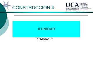 II UNIDAD
CONSTRUCCION 4
SEMANA 9
 