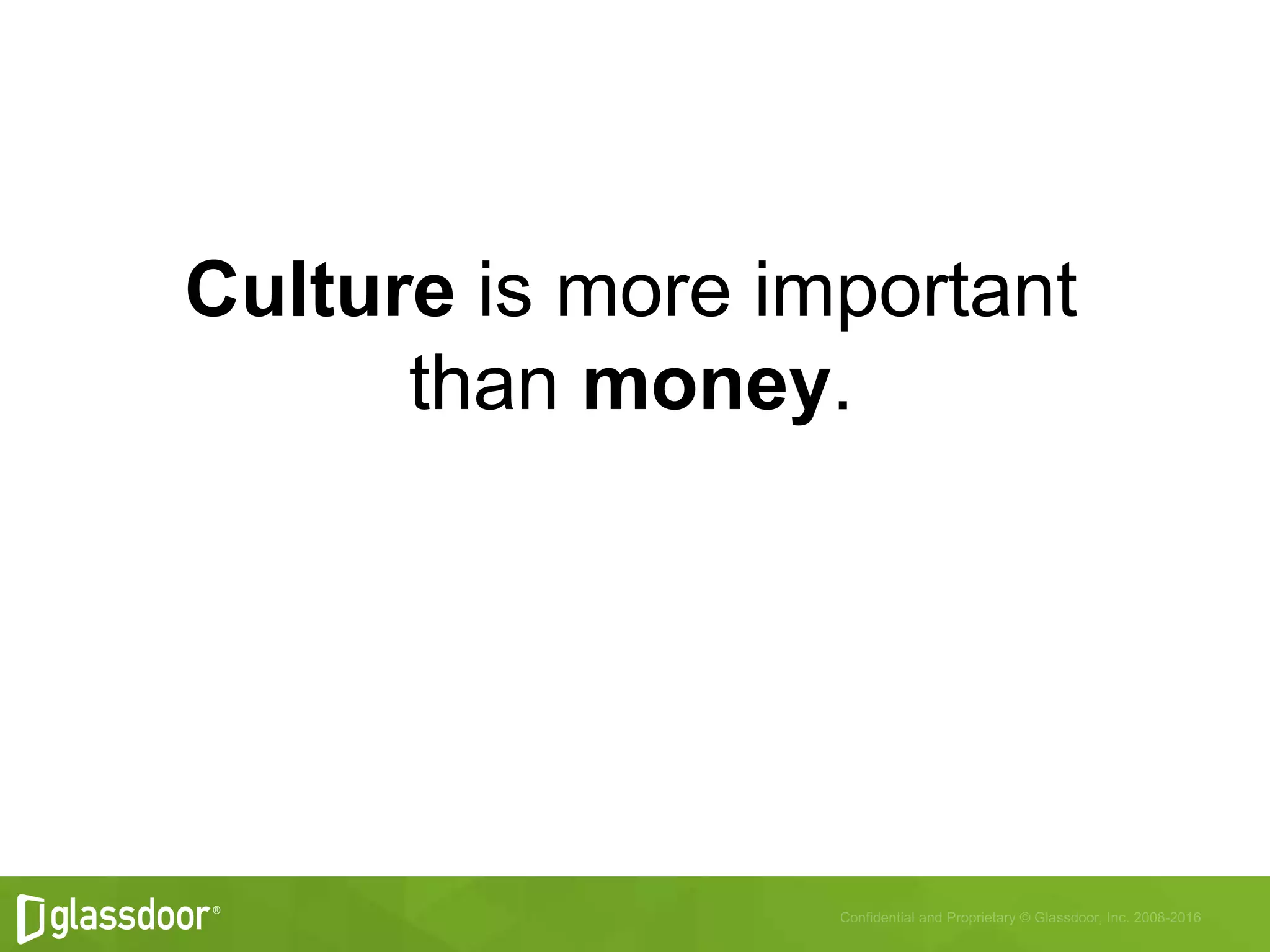 Culture is more important
than money.
 