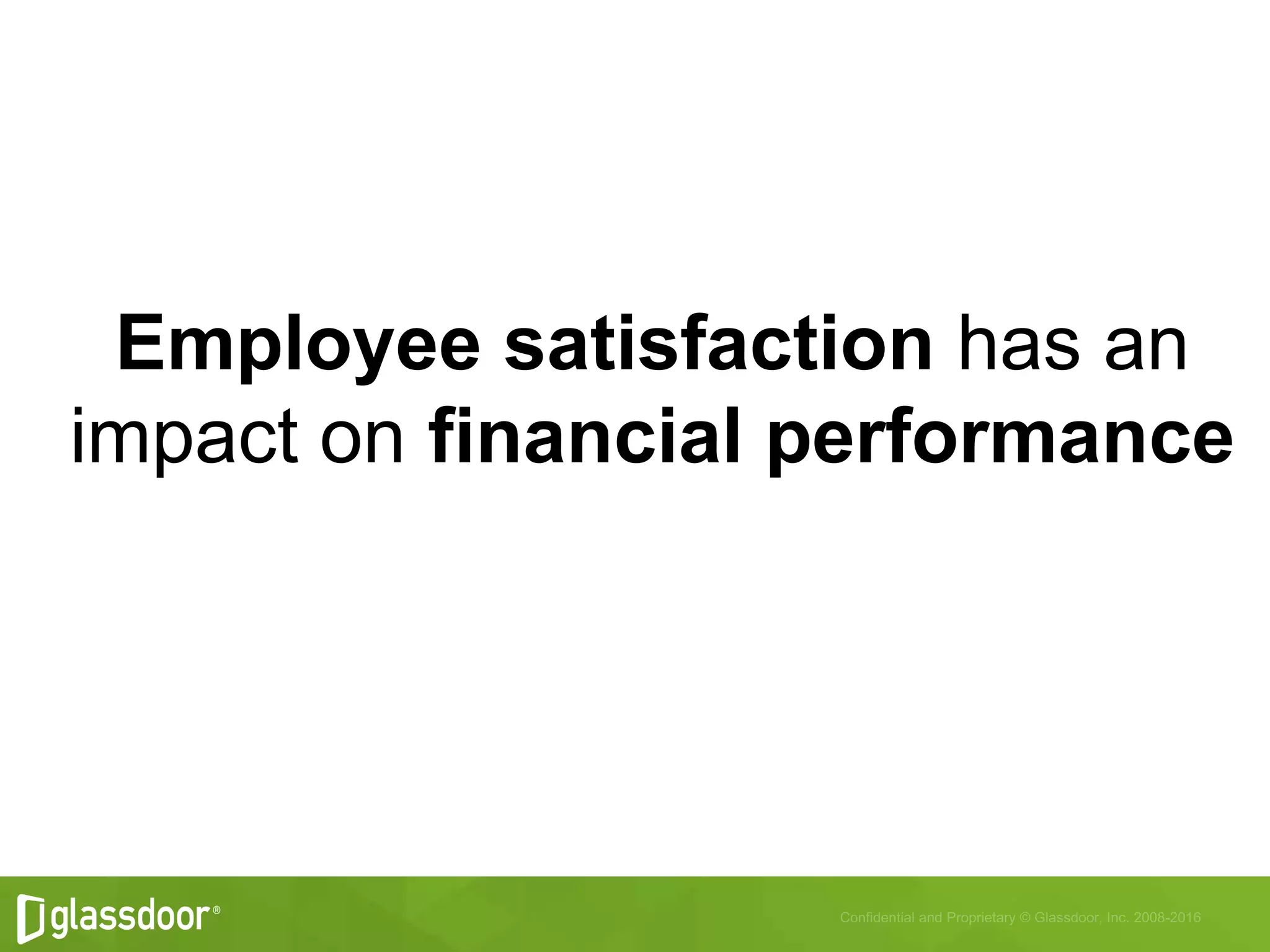 Employee satisfaction has an
impact on financial performance
 