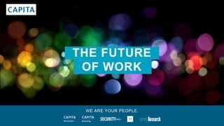 THE FUTURE
OF WORK
WE ARE YOUR PEOPLE.
 