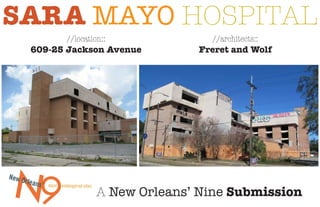 //location::
609-25 Jackson Avenue
SARA MAYO HOSPITAL
A New Orleans’ Nine Submission
//architects::
Freret and Wolf
 