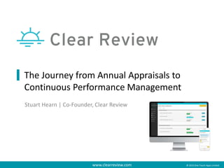 www.clearreview.com © 2015 One Touch Apps Limited
The Journey from Annual Appraisals to
Continuous Performance Management
Stuart Hearn | Co-Founder, Clear Review
 