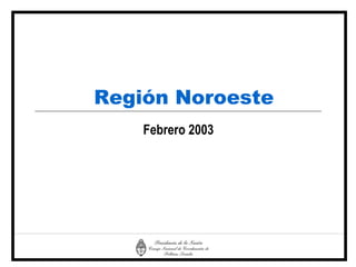 Región Noroeste
    Febrero 2003
 