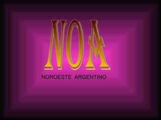 NOA  NOROESTE  ARGENTINO 