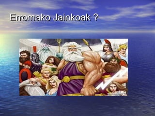 Erromako Jainkoak ?Erromako Jainkoak ?
 