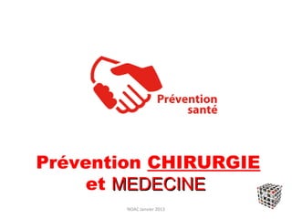 Prévention CHIRURGIE
     et MEDECINE
        NOAC Janvier 2013
 