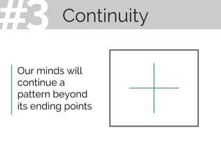 Continuity
Our minds will
continue a
pattern beyond
its ending points
3#
 