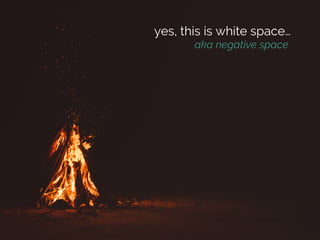 aka negative space
yes, this is white space…
 